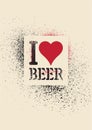 I love beer. Beer typographic stencil spray grunge style poster design. Retro vector illustration. Royalty Free Stock Photo