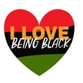 I love being Black. Heart in colors of Black History Month Flag, Juneteenth, National African American Independence Day