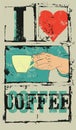 I love coffee. Coffee typographical vintage style grunge poster. Hand holds a coffee cup. Retro vector illustration.