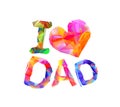 I love dad heart shape. Triangular letters Royalty Free Stock Photo
