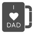 I love dad mug solid icon. Fathers day gift vector illustration isolated on white. Cup glyph style design, designed for