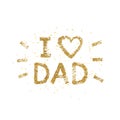 I love Dad text - gold glitter lettering with golden spray