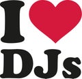 I love DJs