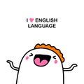 I love english language hand drawn vector illustration in cartoon comic style