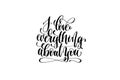 I love everything about you hand lettering inscription