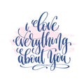 I love everything about you - hand lettering inscription text