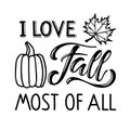 I love Fall most of all text with pumpkin and falling leaf design. Hand written lettering on white. Fall, autumn, Thanksgiving, Royalty Free Stock Photo