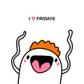 I love fridays hand drawn vector illustration in cartoon comic style man crazy