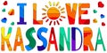 I love Kassandra - multicolored funny inscription, hearts and sun.