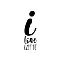 i love latte black letter quote