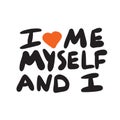 I love me, myself and I. Funny hand written poster. Wordplay. Vector