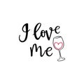 I love me sticker and decal, print for t-shirt. Funny lettering for valentine`s day with wine glass