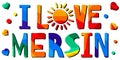 I love Mersin. Multicolored bright funny cartoon isolated inscription. Colorful letters sun