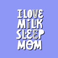 I love milk sleep mom lettering for newborn design