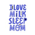 I love milk sleep mom lettering for newborn design Royalty Free Stock Photo