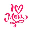 I Love Mom. Hand drawn Mother`s Day vector icon heart. Ink illustration. Modern brush calligraphy. Lettering Happy Royalty Free Stock Photo