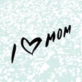 I Love mom. Heart. Happy Mother`s Day Greeting Card. Royalty Free Stock Photo