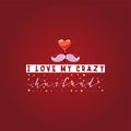 I love my crazy husband. Slogan about love, suitable as a Valentine`s Day postcard and template t shirt