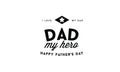 I love my dad, dad my hero happy father`s day