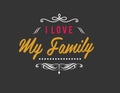 I love my family. Best motivational quotes illustration