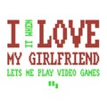 I love my girlfriend Funny Gamer Design