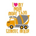 I love my mom more than cement mixer trucks Royalty Free Stock Photo