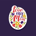 I love my Mom phrase, design element for greeting card, invitation, flyer. Holiday poster template for Mothers, Parents