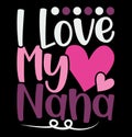 I Love My Nana, Funny Nana Birthday Gift, Nana Design Graphic