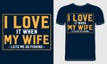 I Love it When my Wife Lets me go Fishing.Design template for t shirt print, poster, banner, card, label sticker, flyer, mug. Royalty Free Stock Photo