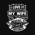 I love it when my wife lets me go fishing - Fishing t shirts design,Vector graphic, typographic poster or t-shirt Royalty Free Stock Photo