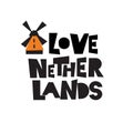 I love Netherlands. Illustration of windmill. Inscription, phrase for t shirt, souveniers. Isolated on white.