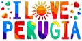 I Love Perugia. Multicolored bright funny cartoon colorful cute isolated inscription, sun