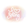 I love spring. Cute creative hand drawn lettering on watercolor stain. Freehand style. Doodle. Springtime