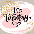 I love Tuesday. Motivational lettering quote for office workers, start of the week. Modern black brush calligraphy on Royalty Free Stock Photo