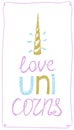 I love unicorns, hand write calligraphy, t-shirt design concept, quote card