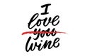 I love wine lettering. Drawn art sign. Sarcastic valentine postcard