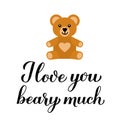 I love you beary much calligraphy lettering with cute cartoon bear. Funny pun quote. Valentines day greeting card. Vector template Royalty Free Stock Photo