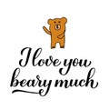 I love you beary much calligraphy lettering with hand drawn cute bear. Funny pun quote. Valentines day greeting card. Vector Royalty Free Stock Photo