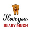 I love you beary much calligraphy lettering with hand drawn cute bear. Funny pun quote. Valentines day greeting card. Vector Royalty Free Stock Photo