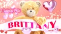 I love you Brittany - teddy bear on a wedding, Valentine`s or just to say I love you pink celebration card, sweet, happy party