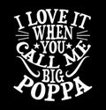 I Love It When You Call Me Big Poppa, Love You Poppa, Big Poppa, Call Me Poppa Saying Shirt Royalty Free Stock Photo