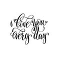 I love you every day hand lettering romantic quote