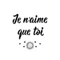 I love only you - in French language. Lettering. Ink illustration. Modern brush calligraphy