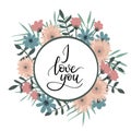 I Love You Hand Lettering Greeting Card with Floral Wreath.