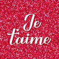 I Love You inscription in French. Je t aime calligraphy hand lettering on red glitter background. Valentines day card