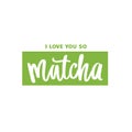 I love you so matcha slogan, quote, saying. Matcha tea green poster, label, logo Royalty Free Stock Photo