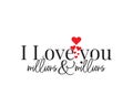 I love you millions and millions, vector. Romantic love quotes. Wording design, lettering. Minimalist art design