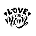 I love you mom card. Hand drawn lettering design. Happy Mother s Day typographical background. Royalty Free Stock Photo