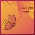 I love you mom. Greeting card for mother`s day. Orange postcard with butterfly. Royalty Free Stock Photo