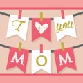 I love you MOM hanging banner decoration and buntings in pink